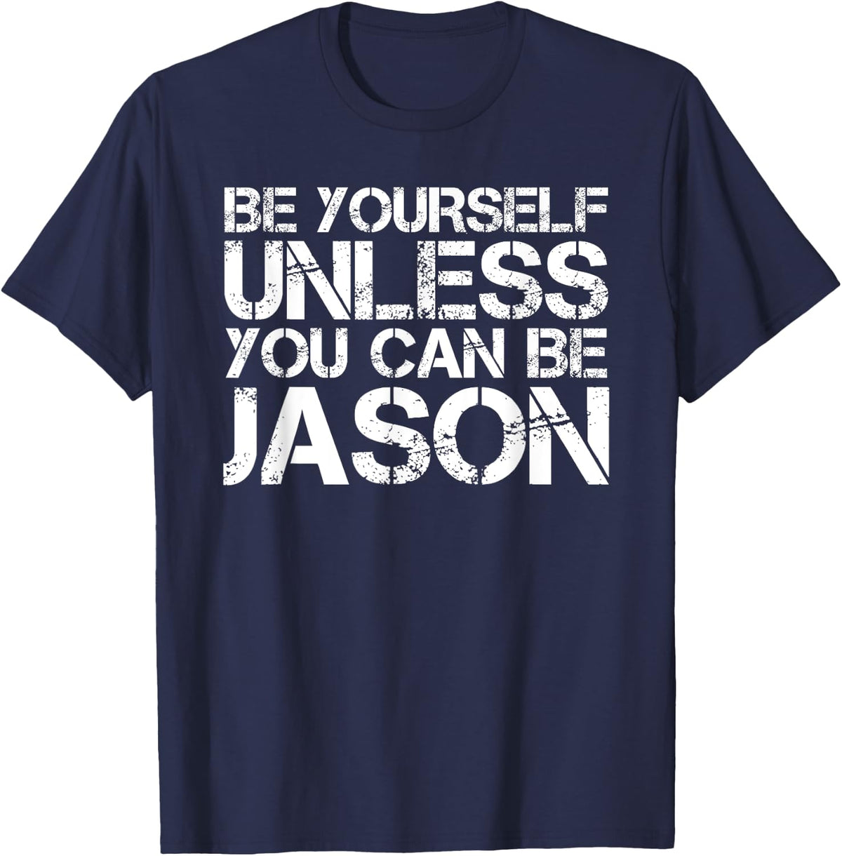 BE YOURSELF UNLESS YOU CAN BE JASON Funny Christmas Gift T-Shirt - Navy Blue