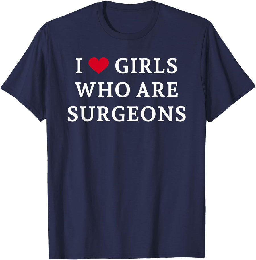 I Love/Heart Girls Who are Surgeons T-Shirt - Navy Blue