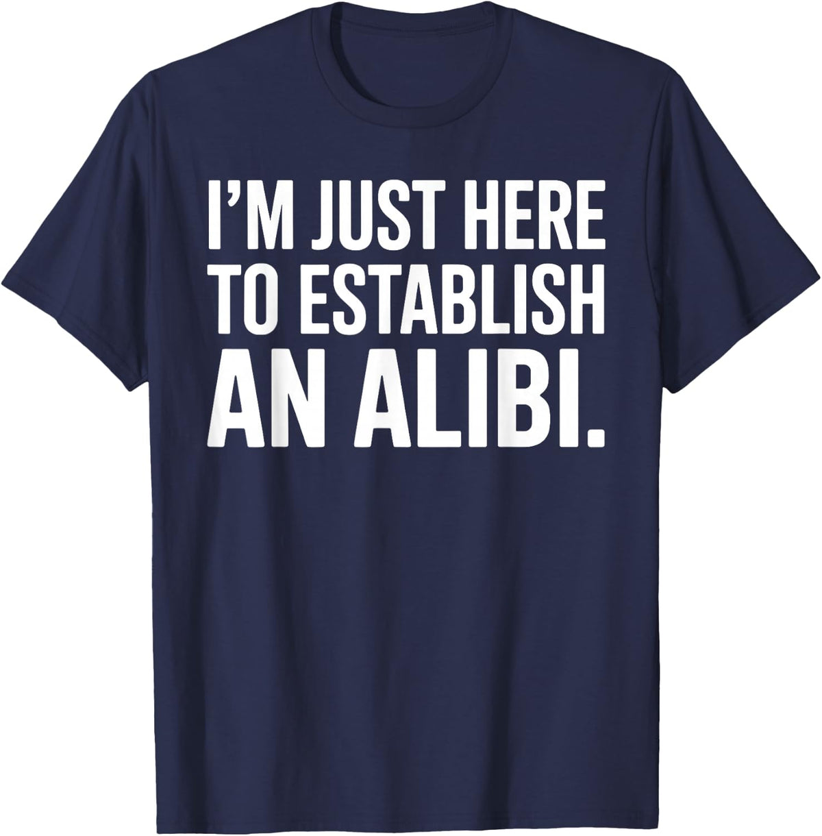 Here to Establish an Alibi Art for Men Women Kids True Crime T-Shirt - Navy Blue