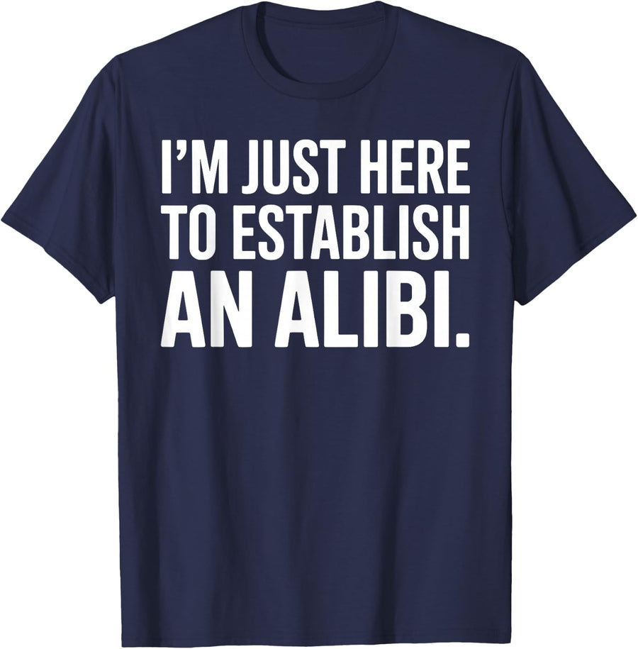 Here to Establish an Alibi Art for Men Women Kids True Crime T-Shirt - Navy Blue