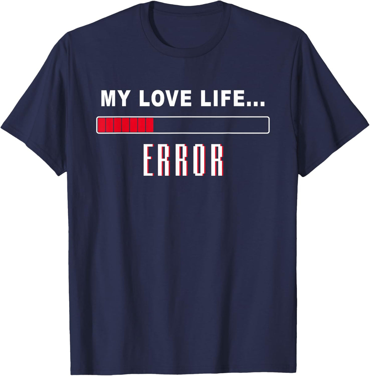 My Love Life… Loading Error – Funny Single Valentine’s Day T-Shirt - Navy Blue