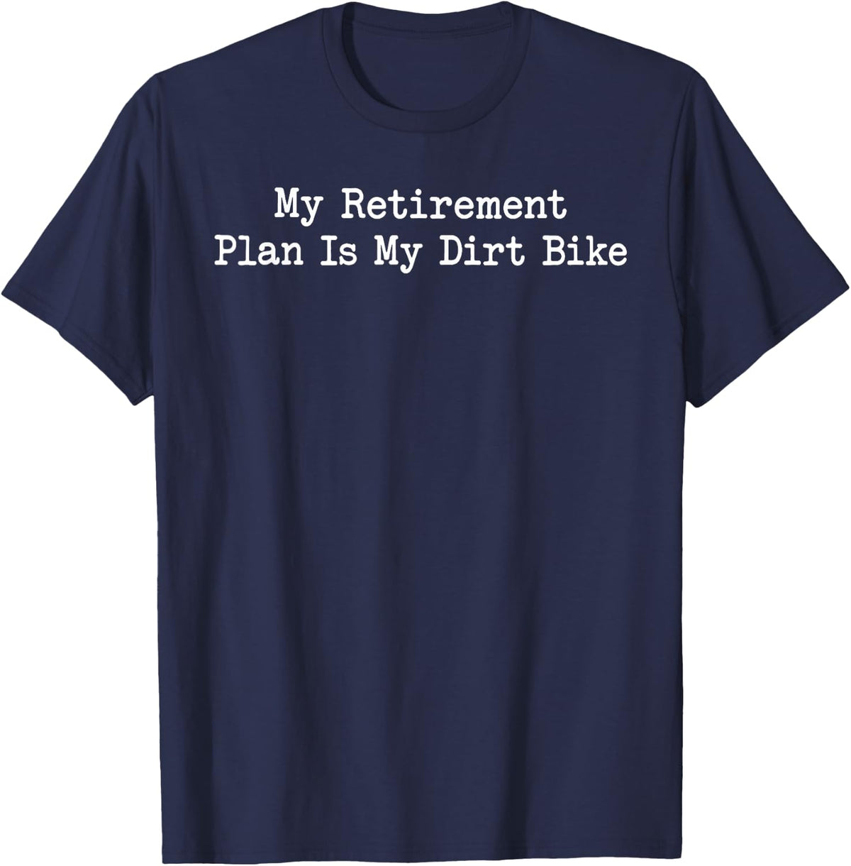 My Retirement Plan is My Dirt Bike T-Shirt - Navy Blue