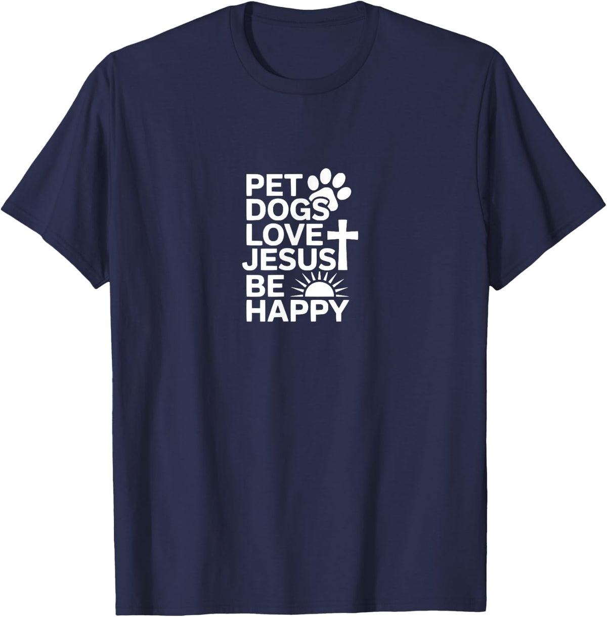 Pet Dogs Love Jesus Be Happy T-Shirt Tees for Dog Lover Christian Faith Gift Men Women - Navy Blue