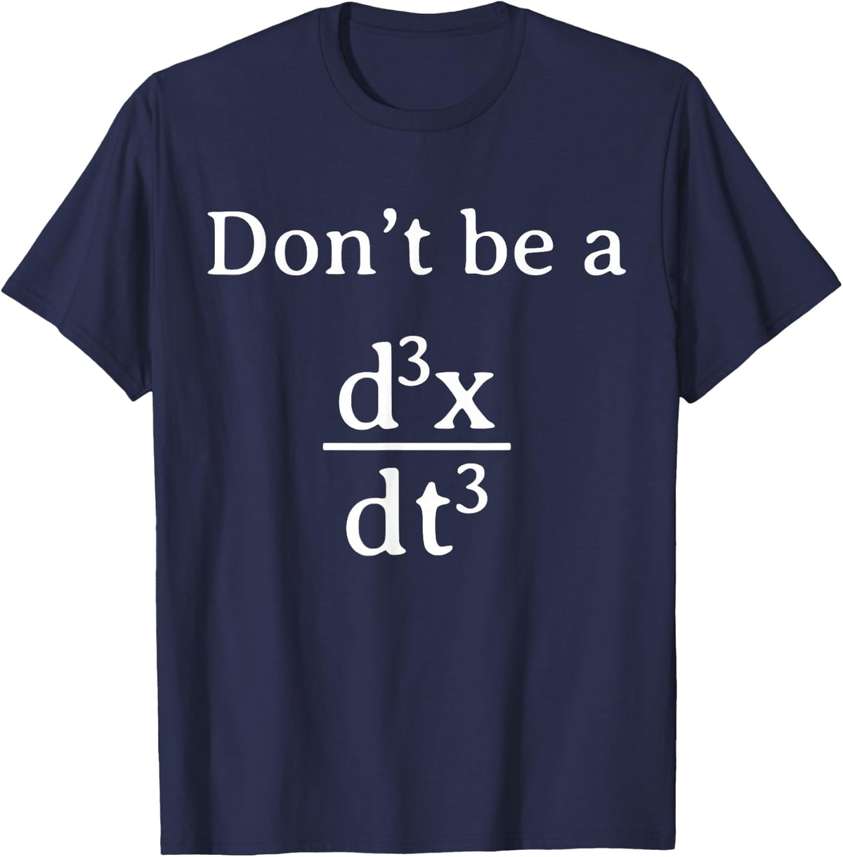 Don't Be a Jerk Calculus Math Physics Pun T-Shirt - Navy Blue