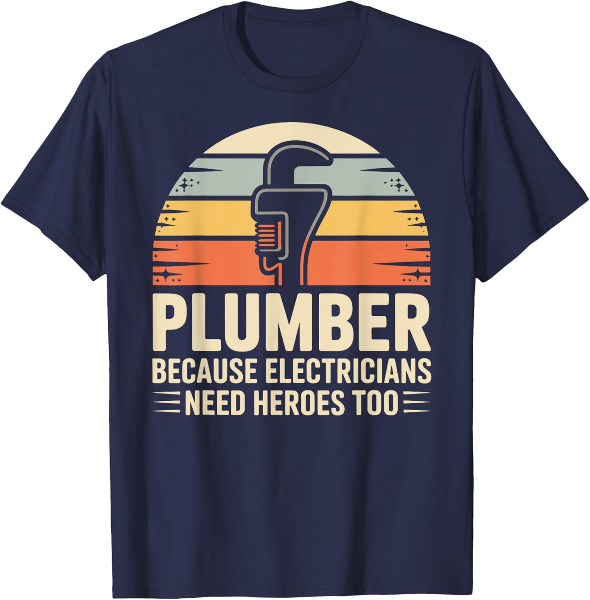 Plumber Because Electricians Need Heroes Too Funny Plumbing T-Shirt - Navy Blue