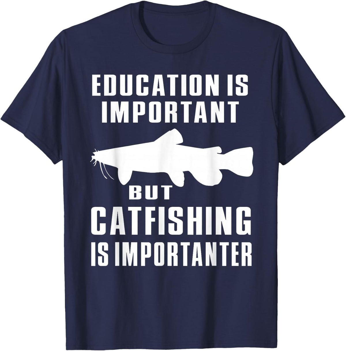 catfish, catfishing, catfisherman, catfishing is importanter T-Shirt - Navy Blue