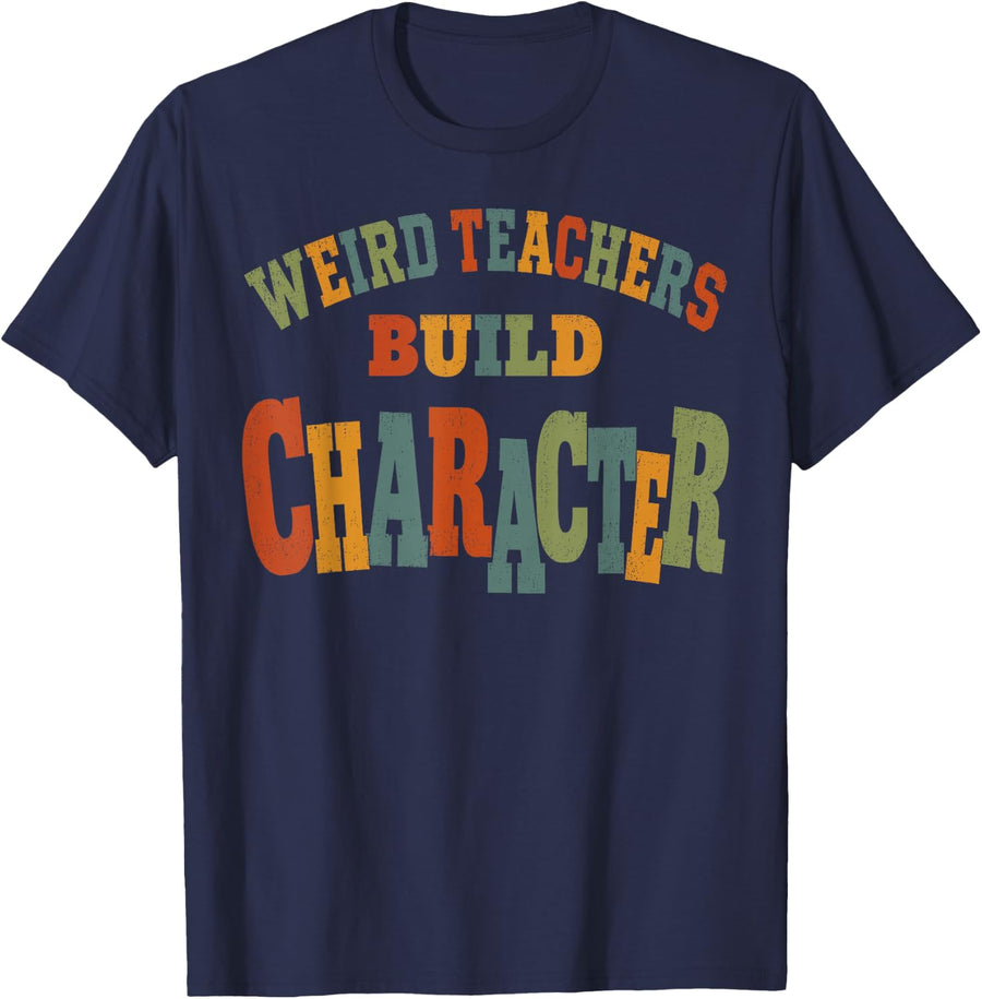 Weird Teachers Build Character Funny Teacher Humor Saying T-Shirt - Navy Blue
