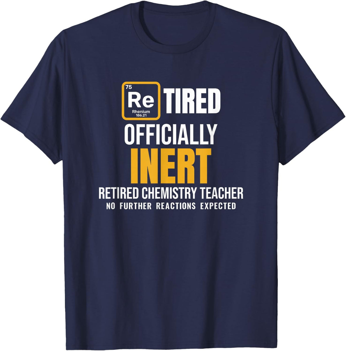 Officially Inert Retired Chemistry Teacher Funny Retirement T-Shirt - Navy Blue
