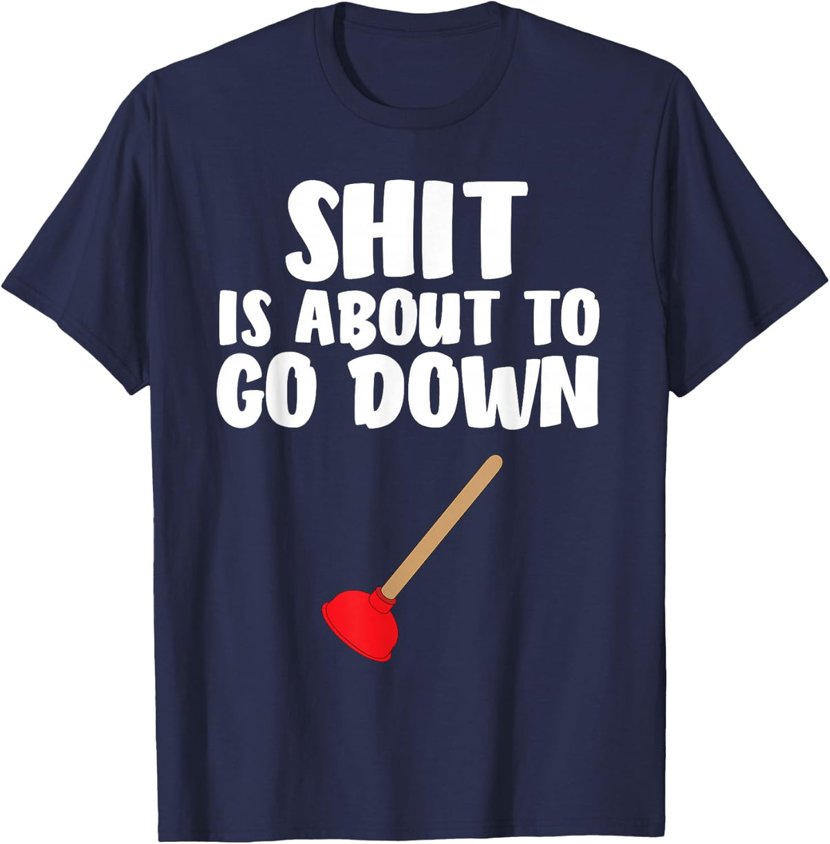 Crap is About To Go Down Shirt Funny Plumber Joke T-Shirt - Navy Blue