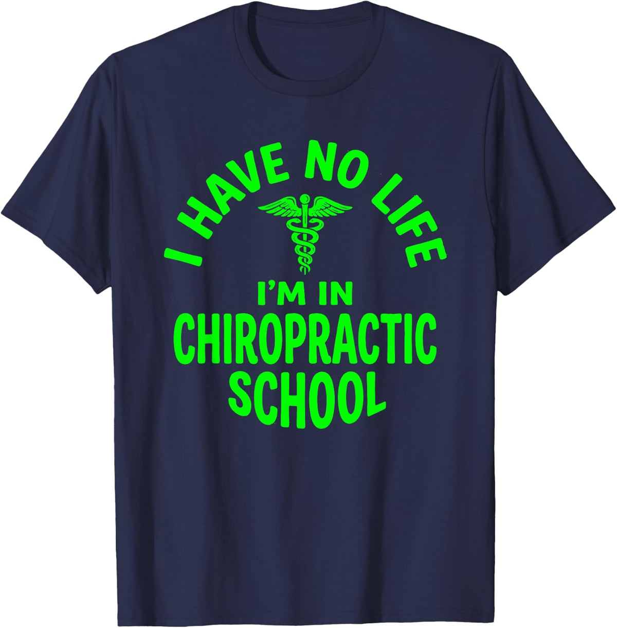 Have No Life I'm in Chiropractic School Future Chiropractor T-Shirt - Navy Blue
