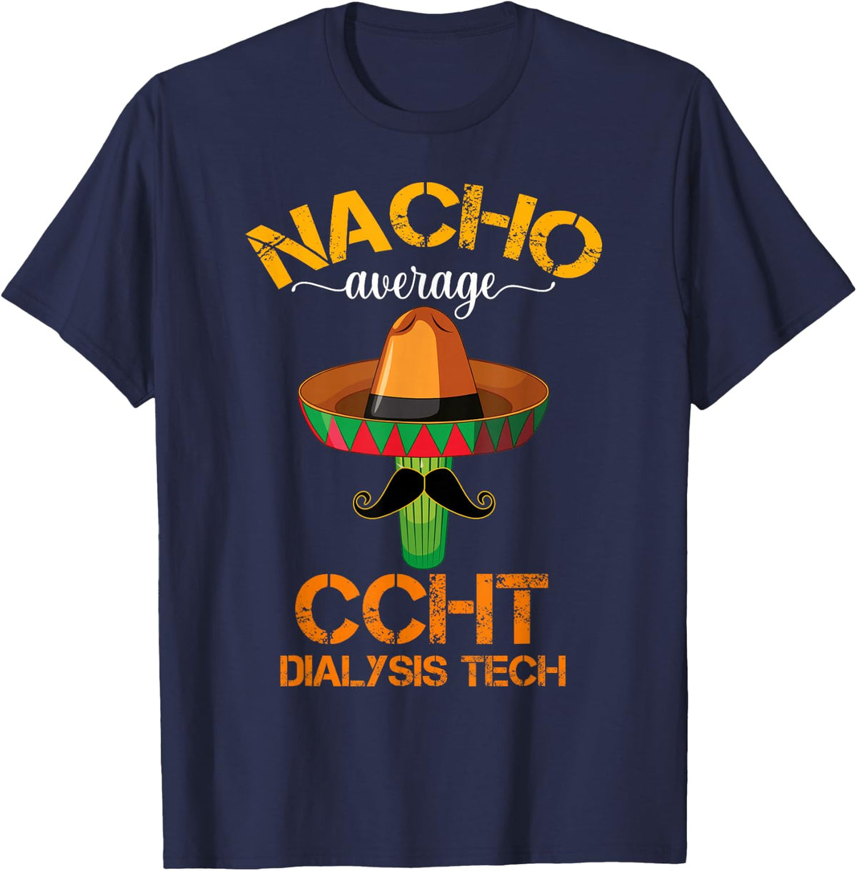 Cinco de Mayo Nacho Average CCHT Dialysis Tech Hemodialysis T-Shirt - Navy Blue
