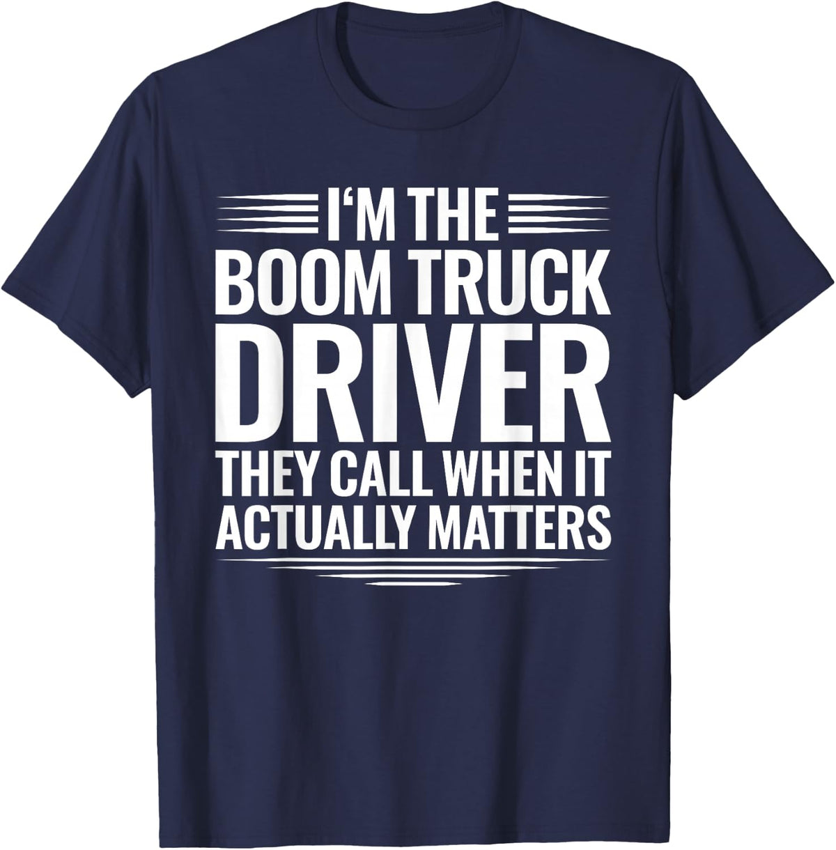 Boom Truck Driver When It Actually Matters T-Shirt - Navy Blue