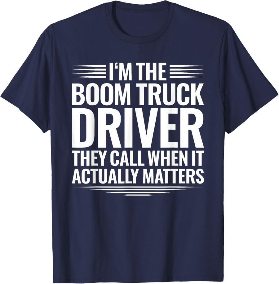 Boom Truck Driver When It Actually Matters T-Shirt - Navy Blue