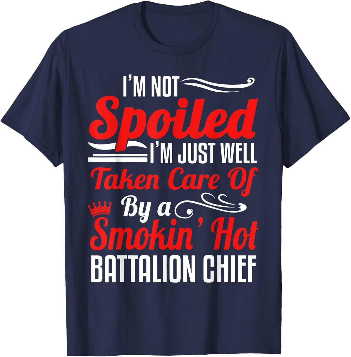 Battalion Fire Chief Wife Girlfriend - I'm Not Spoiled T-Shirt - Navy Blue