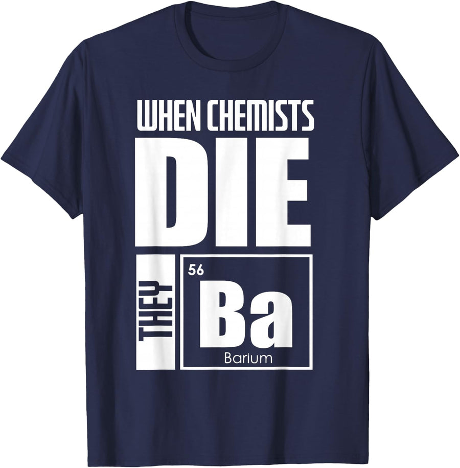When Chemists Die They Barium - Chemist Chemistry T-Shirt - Navy Blue