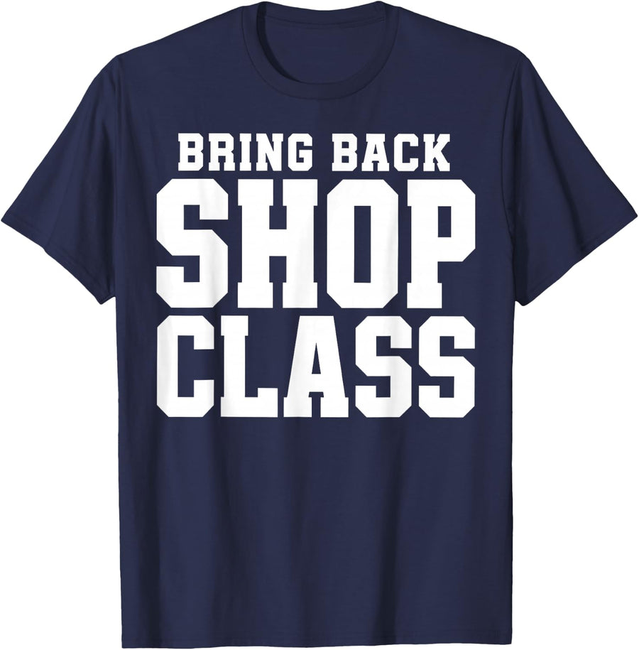Bring Back Shop Class Vocational Trade School Design T-Shirt - Navy Blue