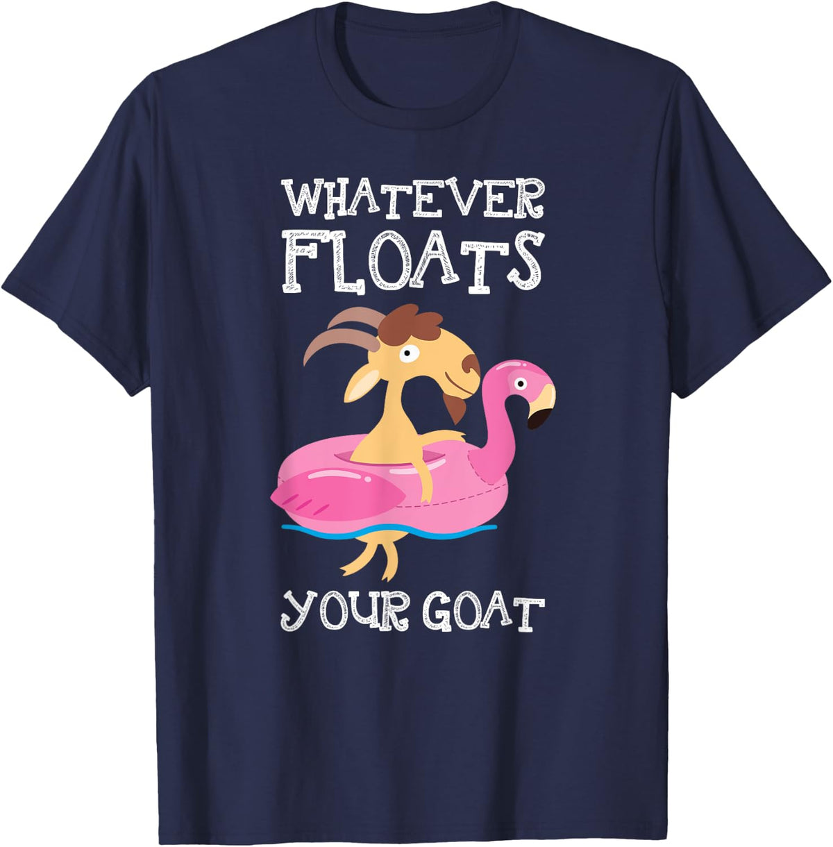 Goat Lover Gifts Whatever Floats Your Goat T-Shirt - Navy Blue
