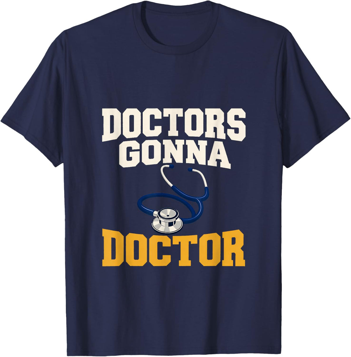 Doctors Gonna Doctor Healthcare Physician Medical Surgeon T-Shirt - Navy Blue
