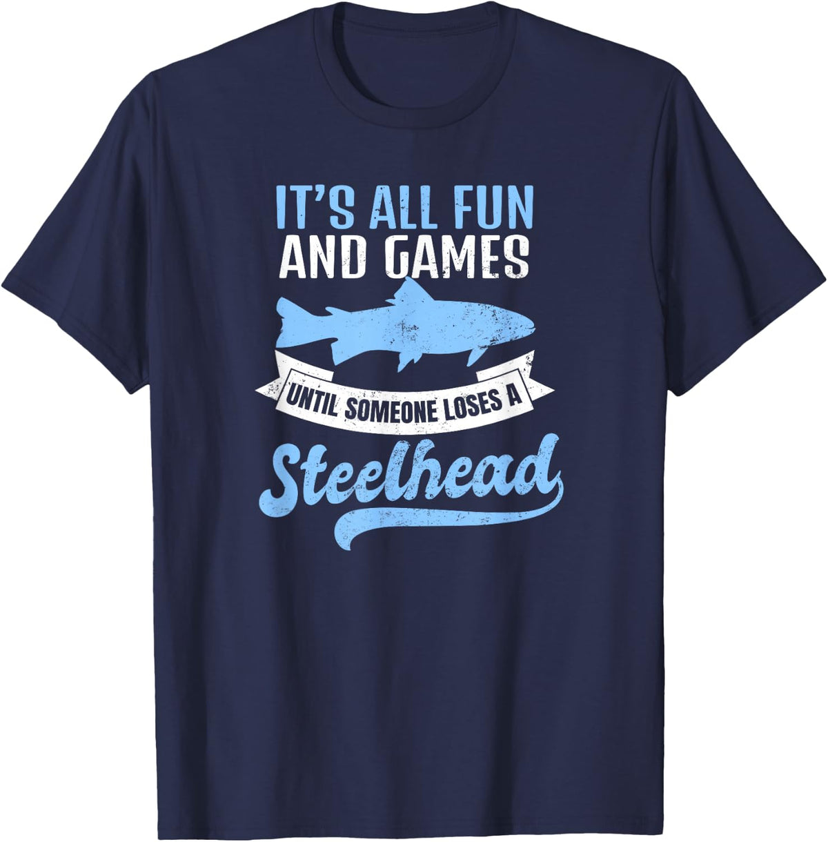 Steelhead Fishing Shirt | It's All Fun And Games Gift T-Shirt - Navy Blue
