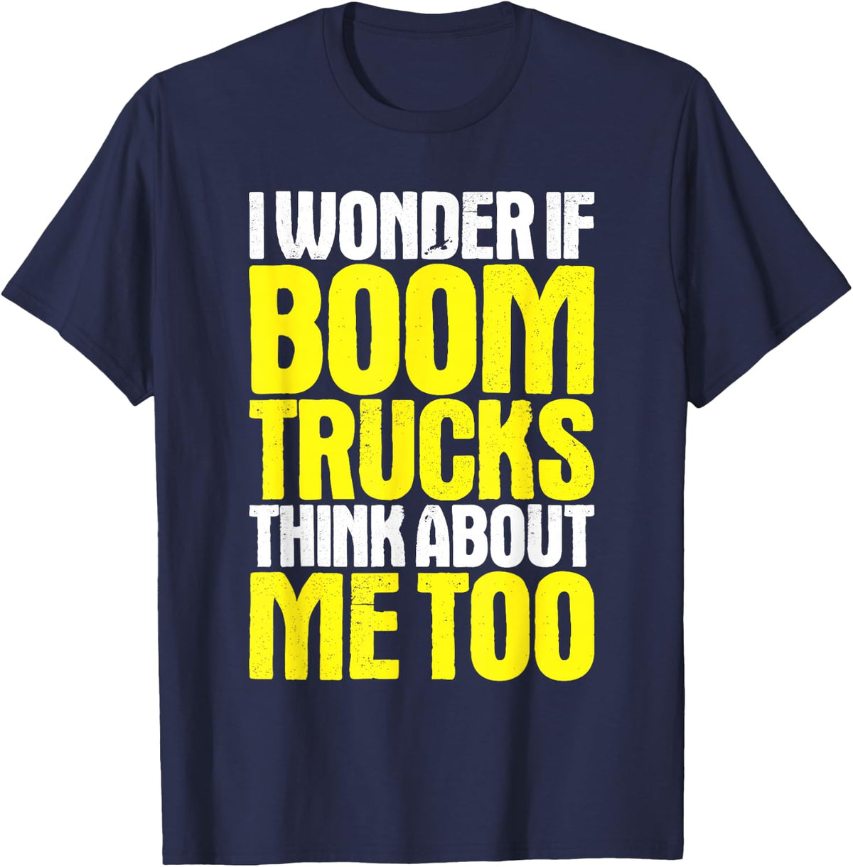 Boom Truck Driver I Wonder If T-Shirt - Navy Blue