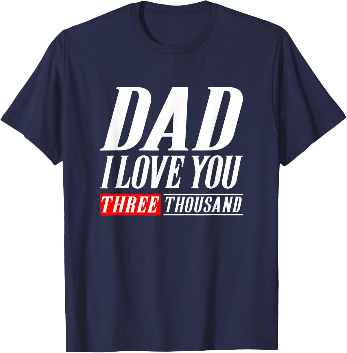 Dad I Love You Three Thousand Tshirt Gift Dad I Will 3000 T-Shirt - Navy Blue