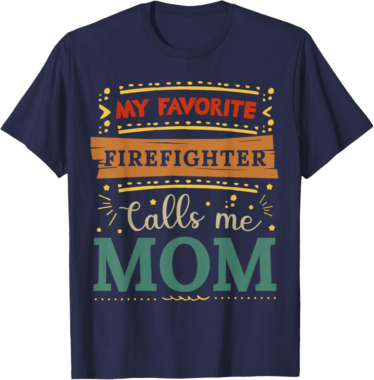 My Favorite Firefighter Calls Me Mom Tee Shirt for Women and Mothers - Navy Blue