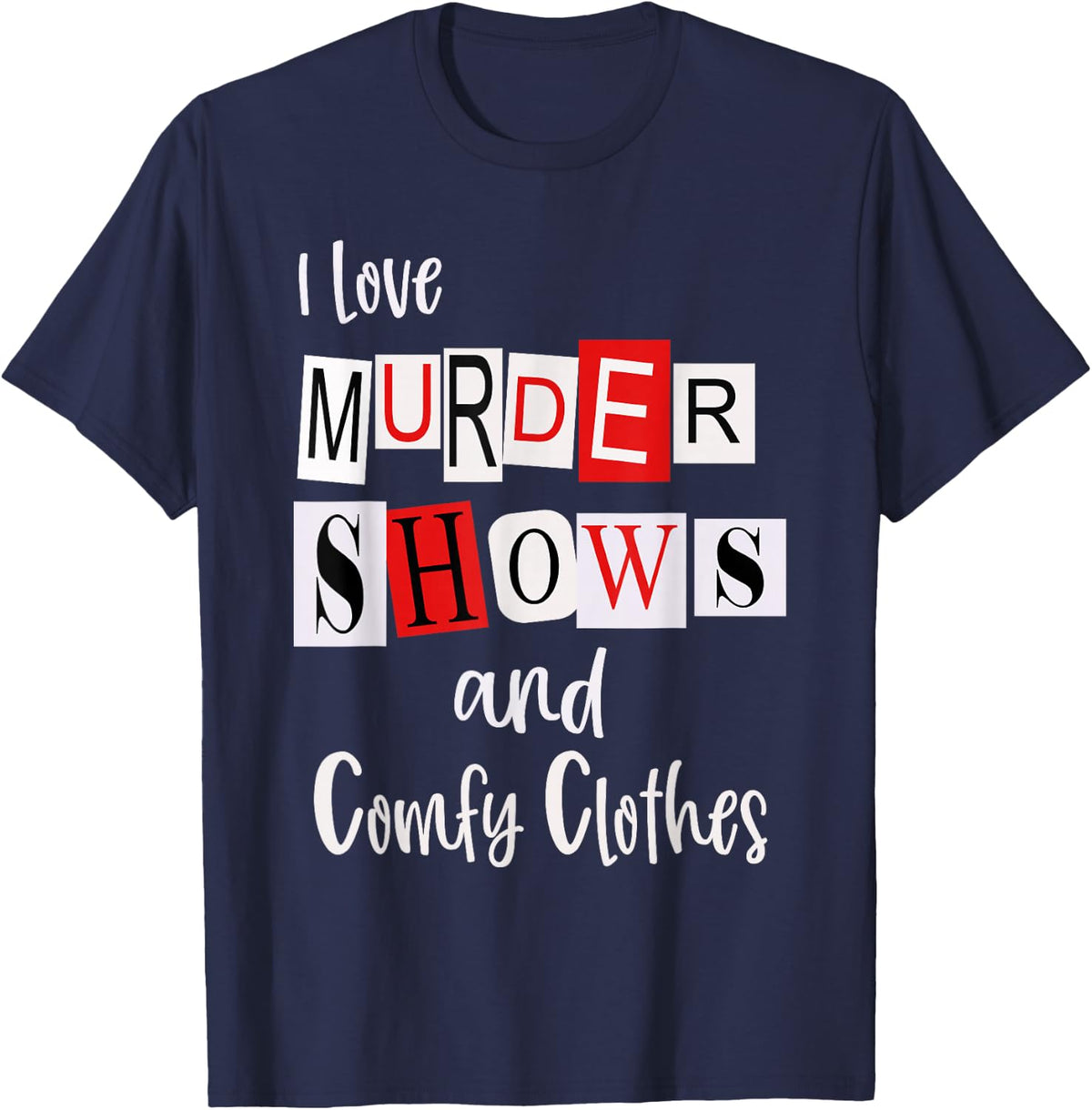 I Love Murder Shows and Comfy Clothes Murderino True Crime T-Shirt - Navy Blue