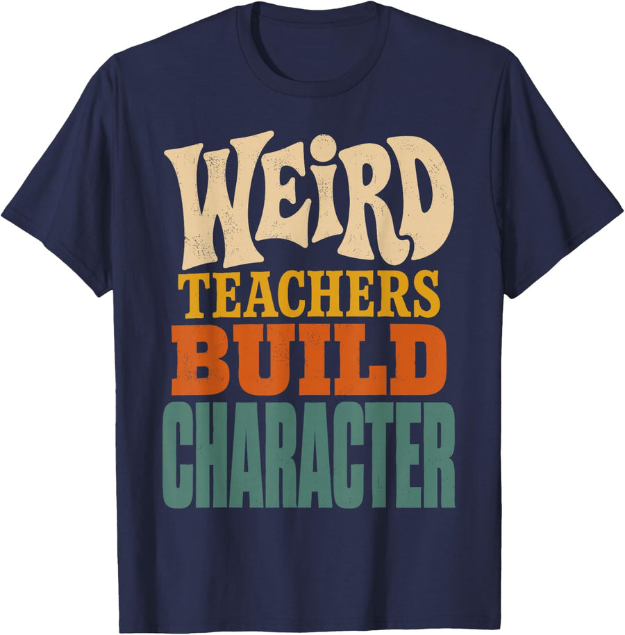 Weird Teachers Build Character Funny Humor Teacher Saying T-Shirt - Navy Blue