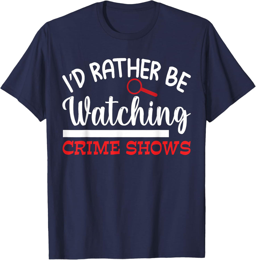 Id Rather Be Watching Crime Shows T-Shirt - Navy Blue