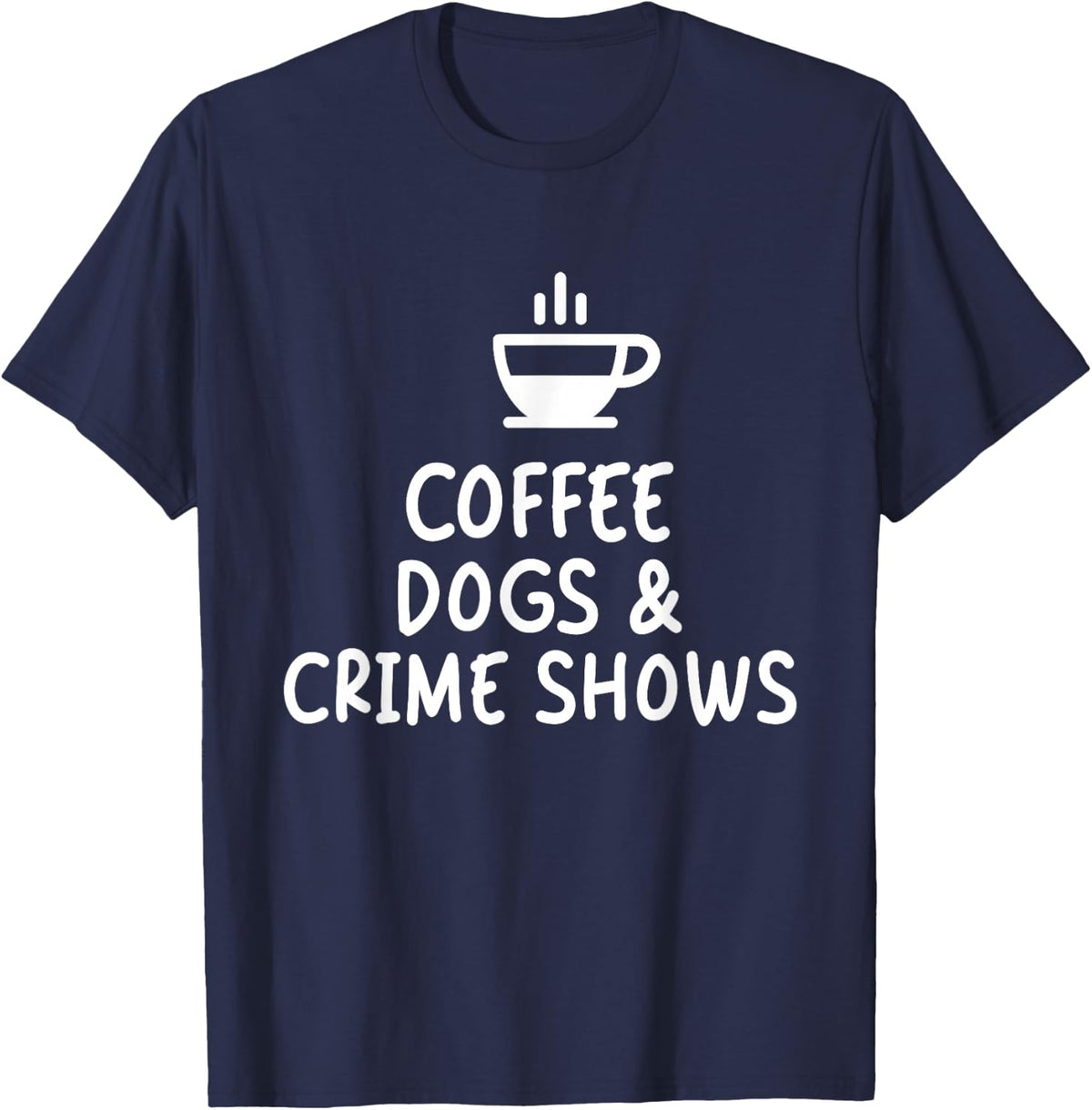 Coffee Dogs and Crime Shows T-Shirt - Navy Blue