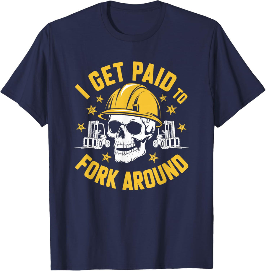 Forklifter Truck Operator, I Get Paid To Fork Around T-Shirt - Navy Blue