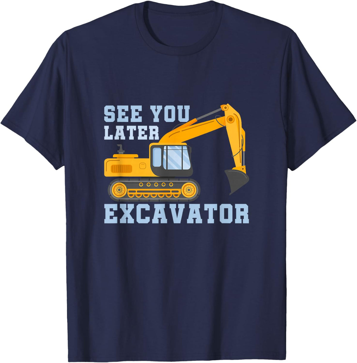 See You Later Excavator T-Shirt - Navy Blue