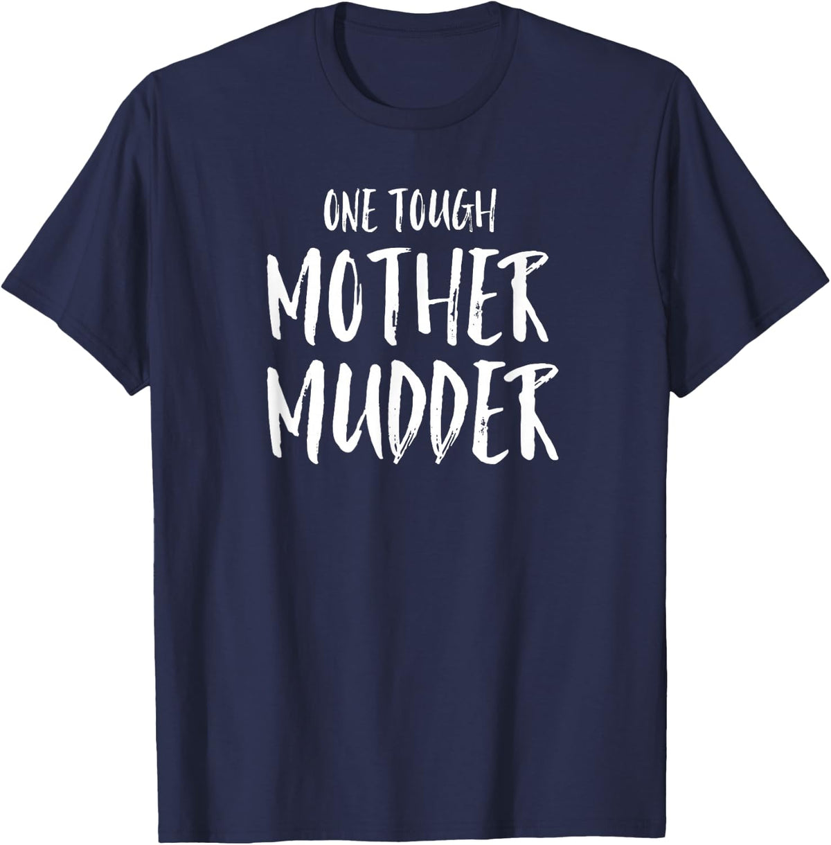 One Tough Mother Mudder Funny T Shirts for Mom Tees Gift Mud Run 4 Wheeling Dirt Bike Racing Shirt - Navy Blue