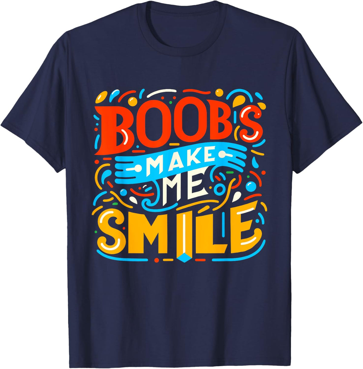 Boobs Make Me Smile | Party Adult Humor Funny T-Shirt - Navy Blue