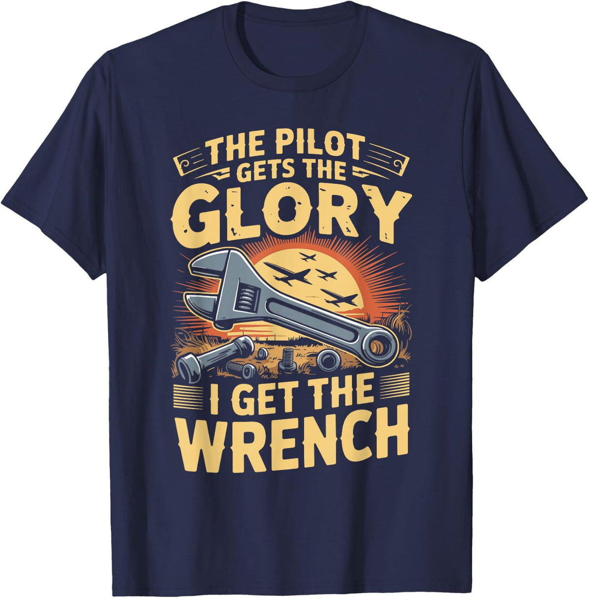 The Pilot Gets The Glory I Get The Wrench Aircraft T-Shirt - Navy Blue