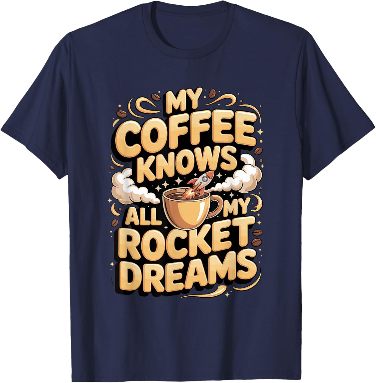 My Coffee Knows All My Rocket Dreams Space Lover T-Shirt - Navy Blue