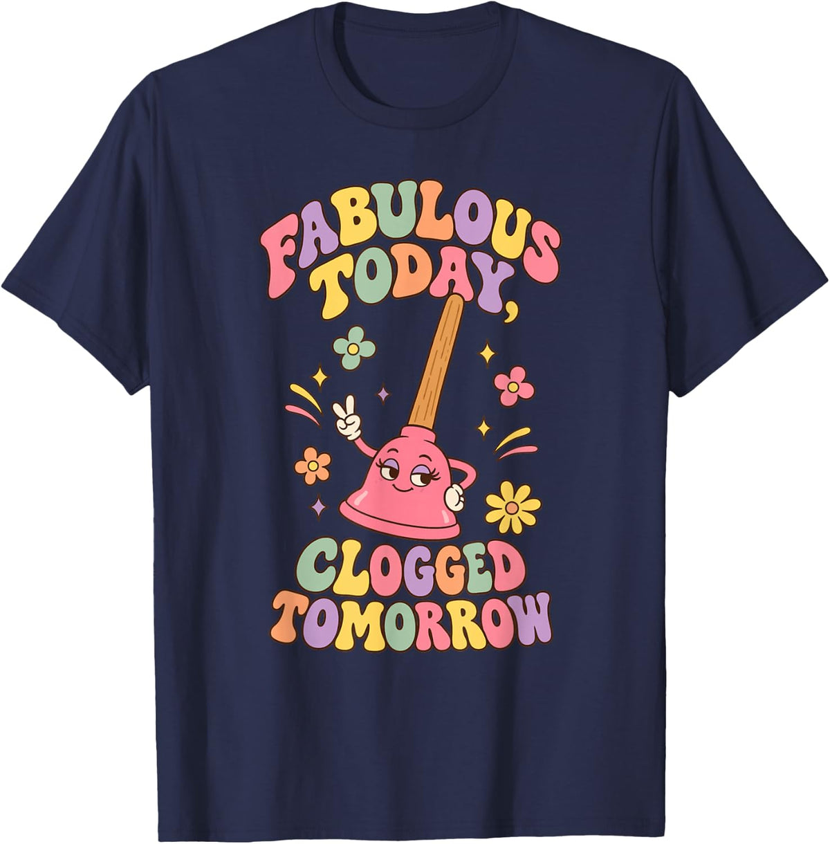 Fabulous Today Clogged Tomorrow Cute Retro Toilet Plunger T-Shirt - Navy Blue