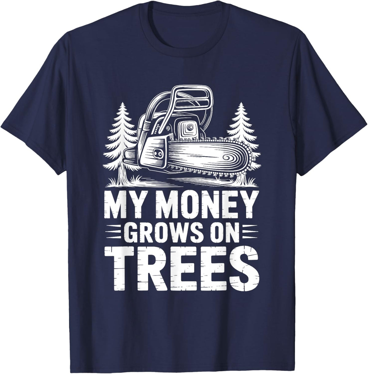 My Money Grows On Trees, Arborist Lumberjack Tree Cutter T-Shirt - Navy Blue