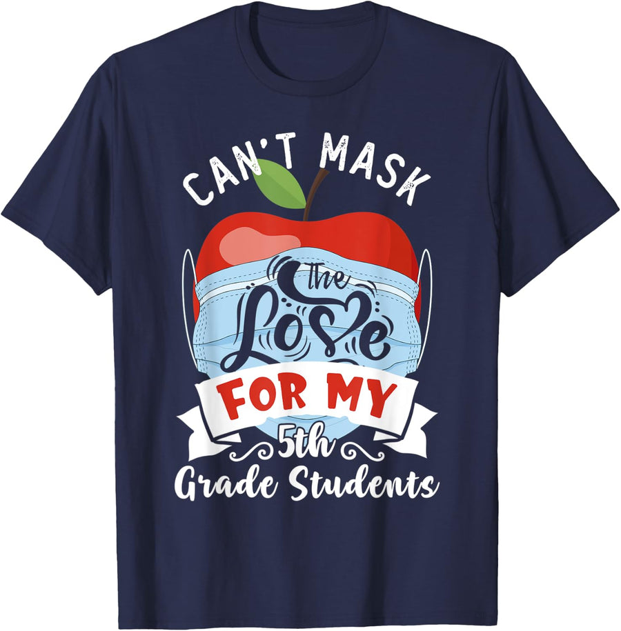 Can't Mask The Love For My 5th Grade Students | Teacher Gift Men Women T-Shirt - Navy Blue