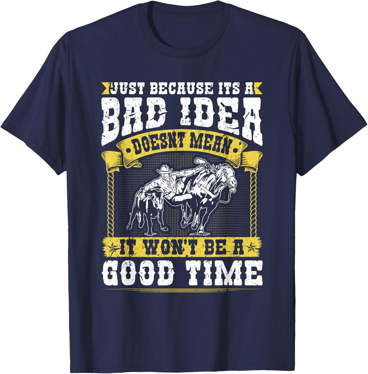Steer Wrestling, Bad Idea Good Time, Rodeo Bulldogging T-Shirt - Navy Blue