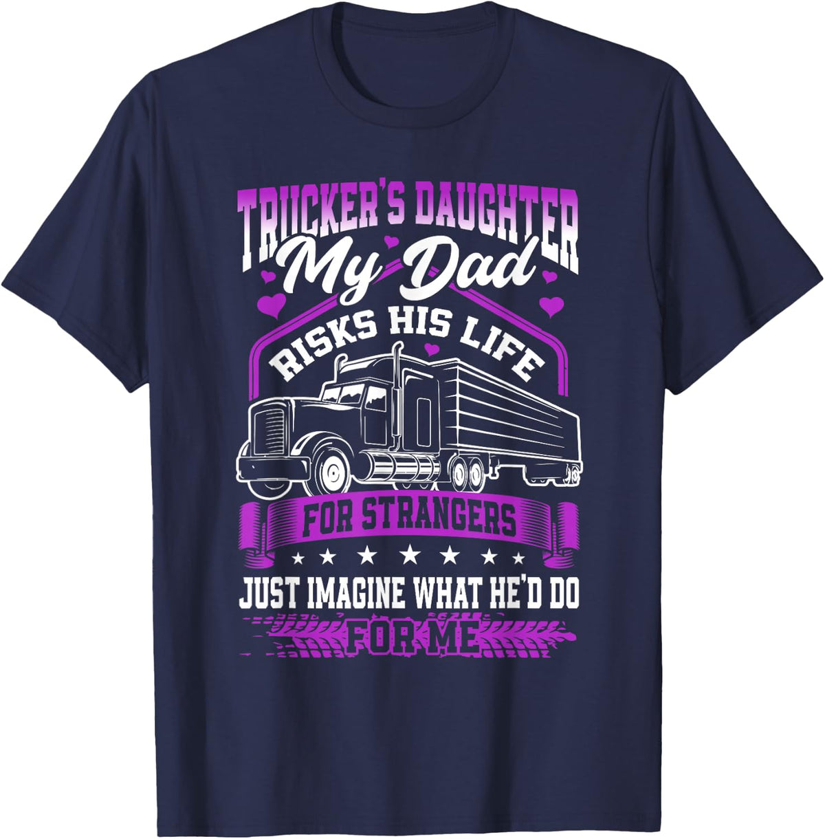 Trucker's Daughter, My Dad Risks His Life T-Shirt - Navy Blue