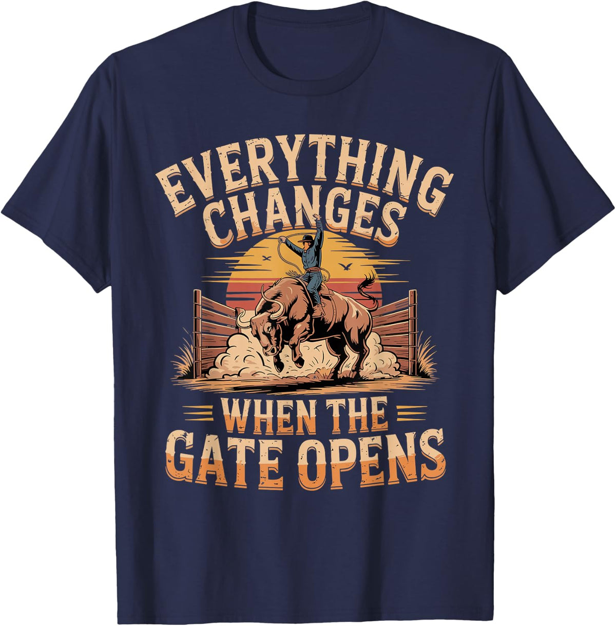 Everything Changes When The Gate Opens Bull Riding Rodeo T-Shirt - Navy Blue