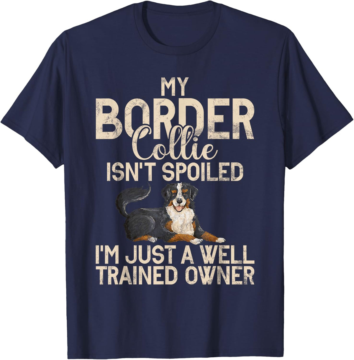 My Border Collie isnt spoiled funny Border Collie T-Shirt - Navy Blue