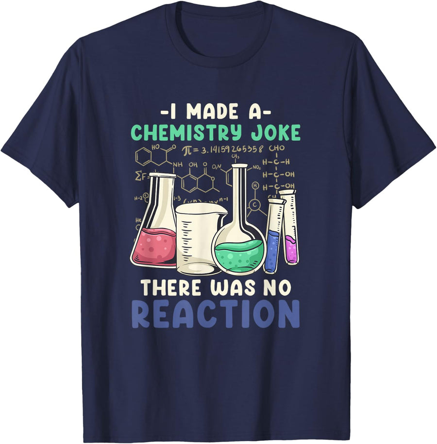 I Made A Chemistry Joke There Was No Reaction I Science T-Shirt - Navy Blue