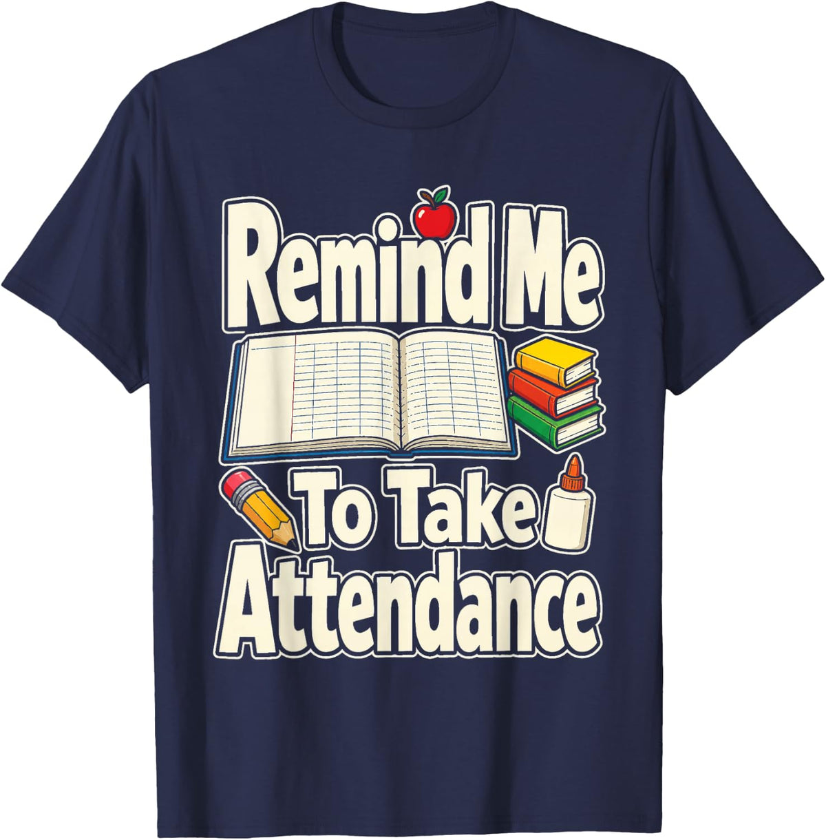 Elementary Teacher Remind Me to Take Attendance T-Shirt - Navy Blue