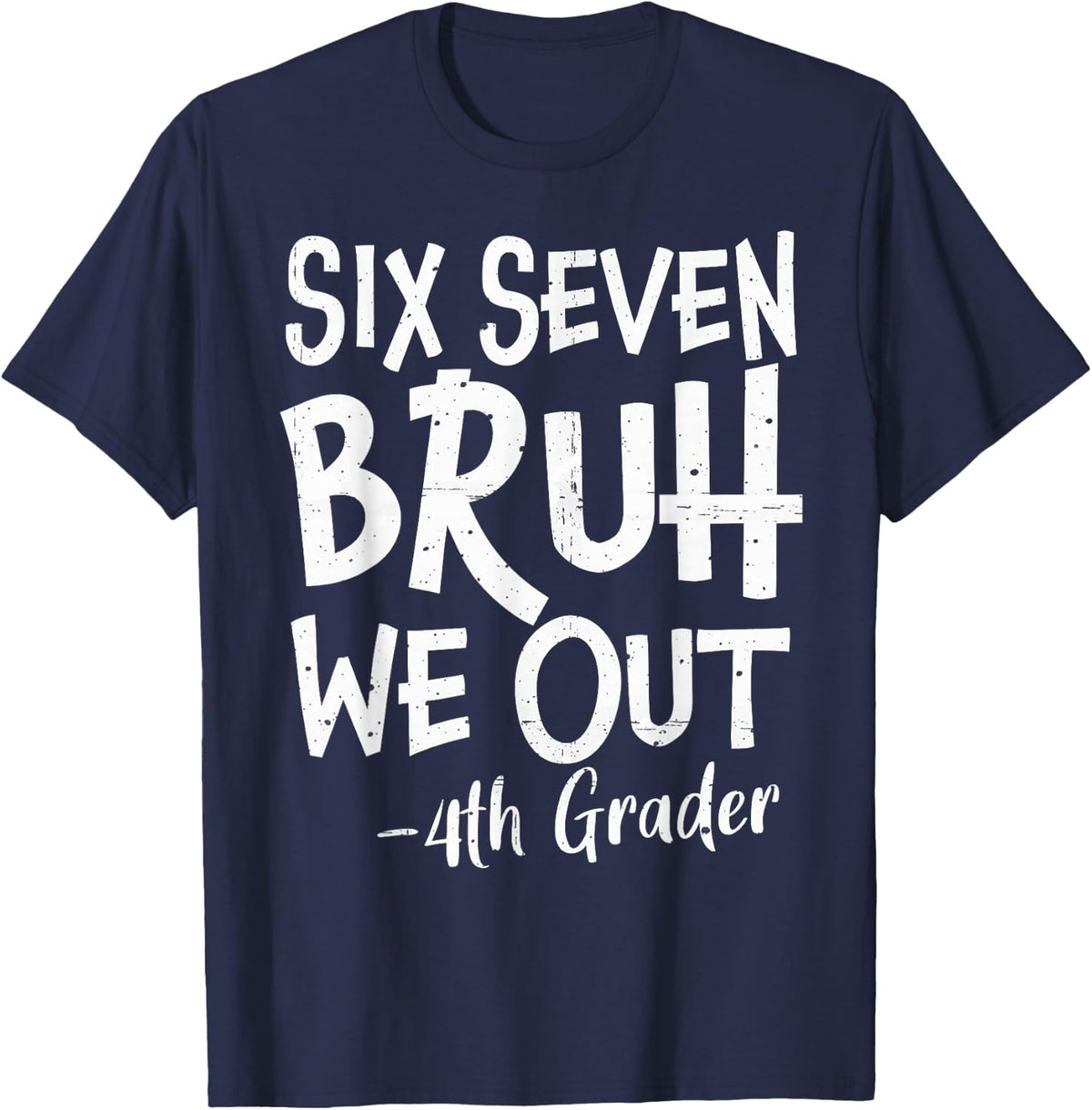 Six Seven Bruh We Out 4th Grade Last Day of School 67 Meme T-Shirt - Navy Blue