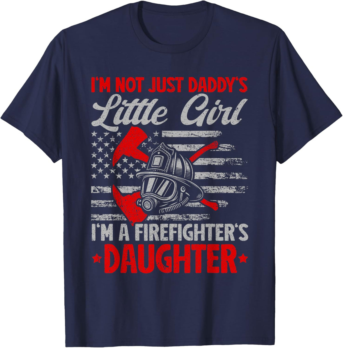 I'm Not Just Daddy's Little Girl I'm A Firefighter Daughter Tee T-Shirt for Kids and Women - Navy Blue