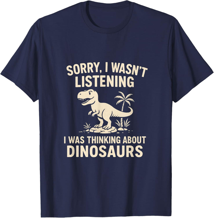Sorry I wasn't Listening I Was Thinking About Dinosaurs T-Shirt - Navy Blue