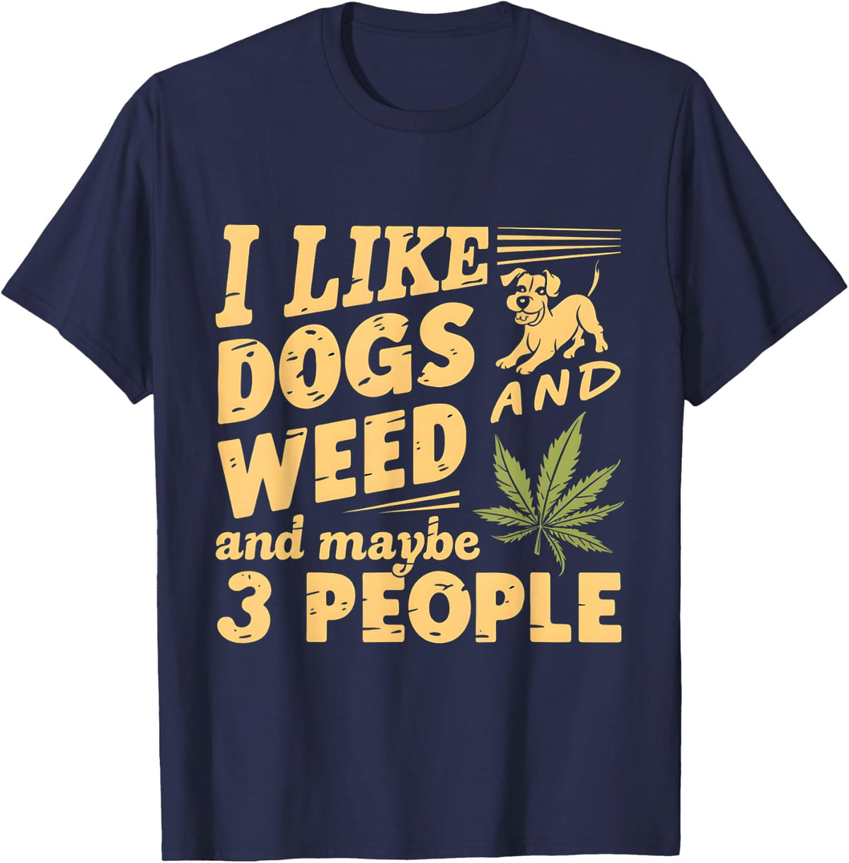 I Like Weed My Dog And Maybe 3 People Funny T-Shirt Tee for Men Women - Navy Blue