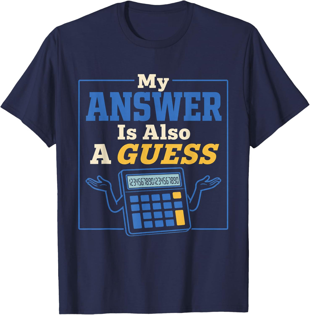 My Answer is Also A Guess Funny Math Teacher T-Shirt - Navy Blue